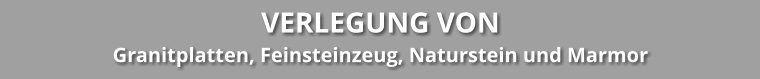 VERLEGUNG VON Granitplatten, Feinsteinzeug, Naturstein und Marmor