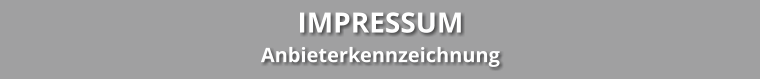 IMPRESSUM Anbieterkennzeichnung